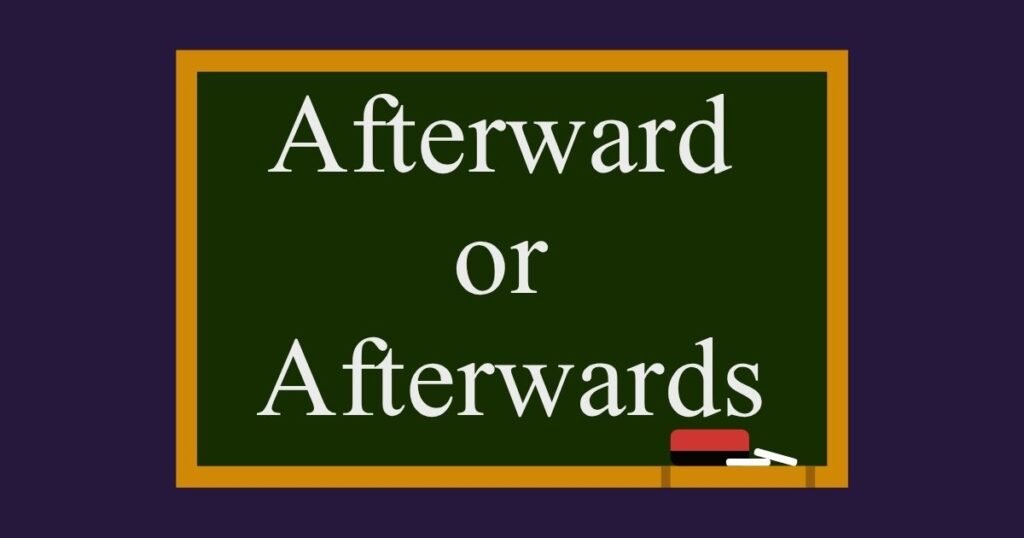 Afterward or Afterwards