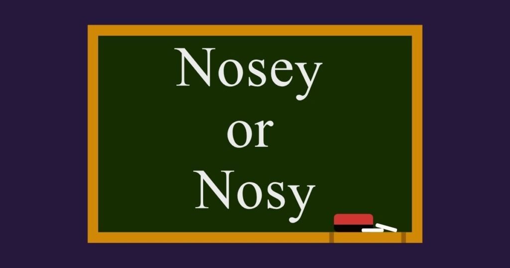 Nosey or Nosy