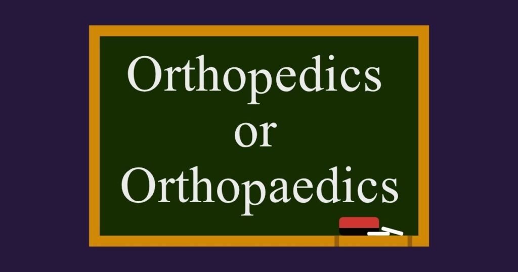 Orthopedics or Orthopaedics